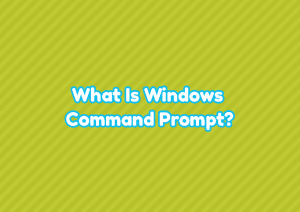 What Is Windows Command Prompt?