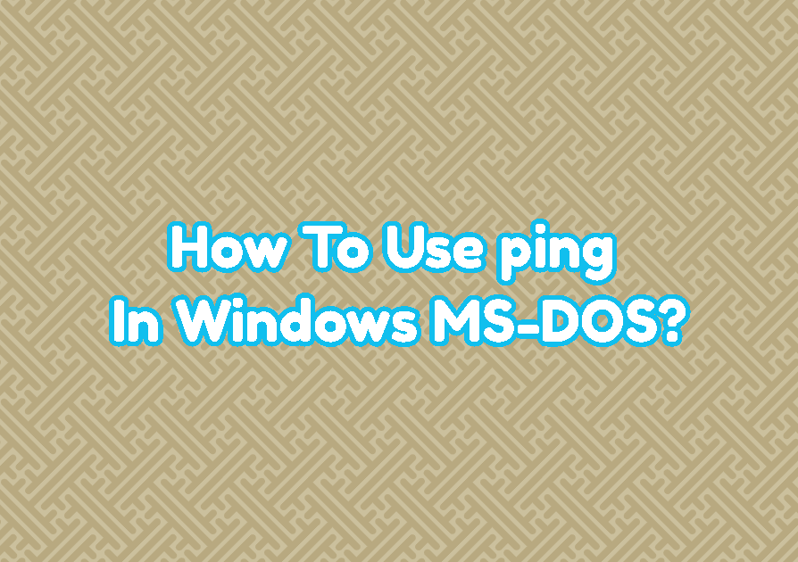 How To Use ping In Windows MS-DOS (cmd.exe)?
