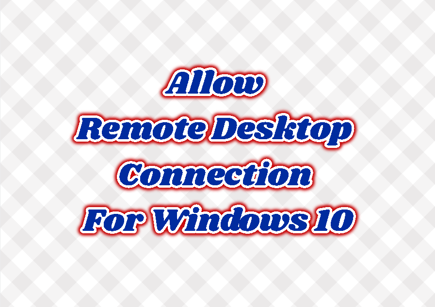 Allow Remote Desktop Connection For Windows 10