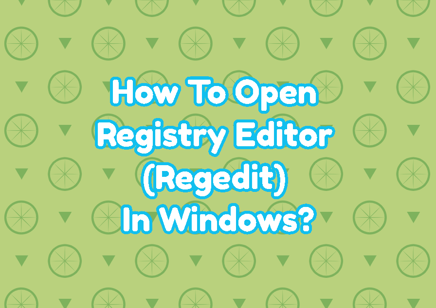 How To Open Registry Editor (Regedit) In Windows?