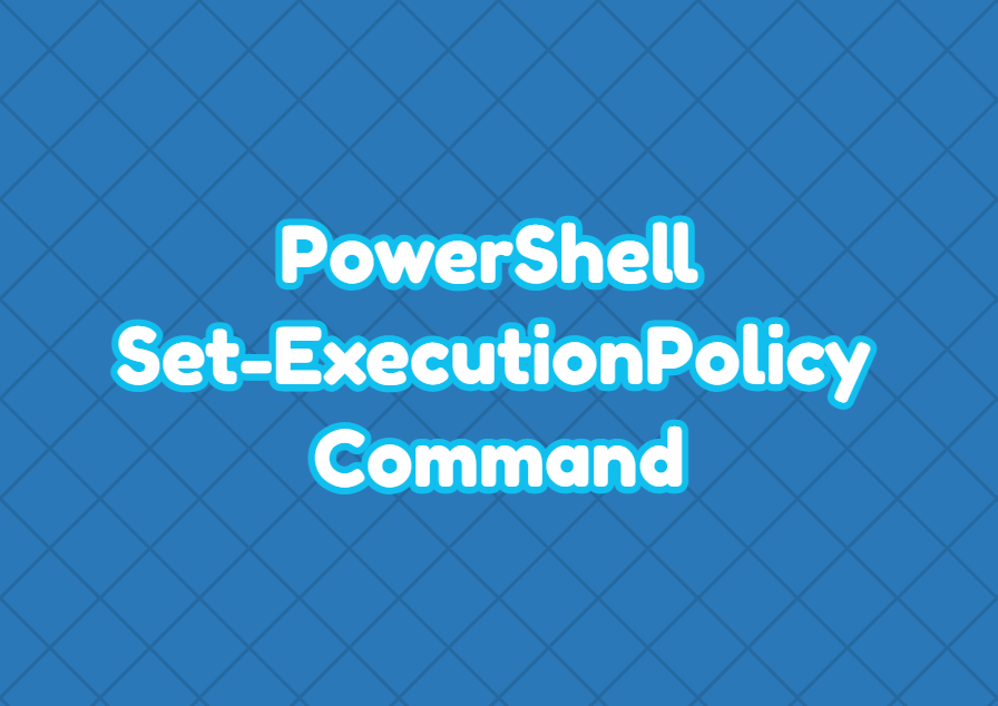 PowerShell Set-ExecutionPolicy Command Tutorial