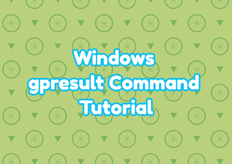 Windows gpresult Command Tutorial