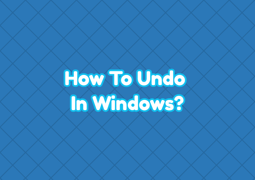 How To Undo In Windows Operating System?
