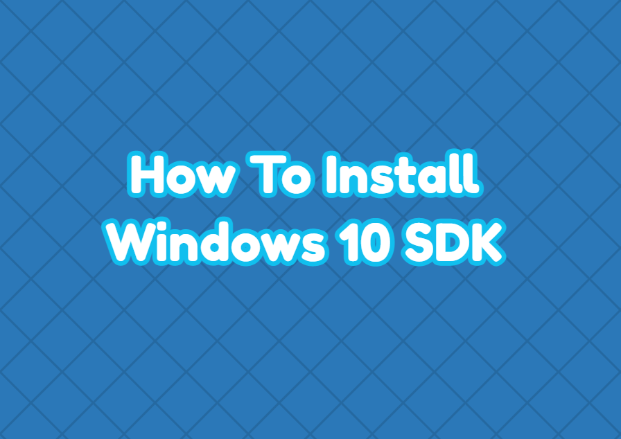 How To Install Windows 10 SDK and Tools