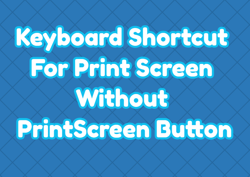 Keyboard Shortcut For Print Screen Without PrintScreen Button
