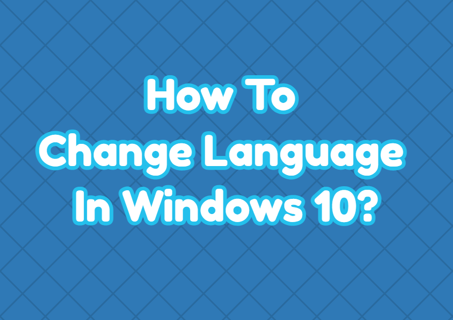 How To Change Language In Windows 10?