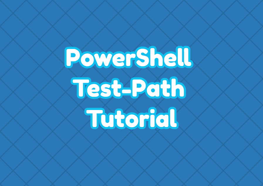 PowerShell Test-Path Tutorial