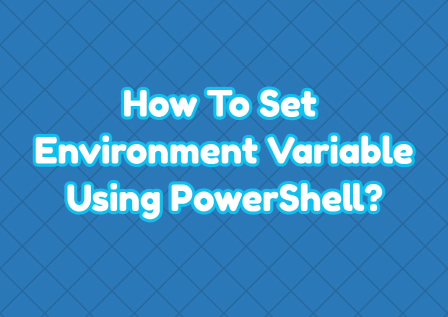 How To Set Environment Variable Using PowerShell WindowsTect